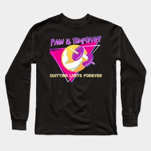 Pain is temporary quitting lasts forever Long Sleeve T-Shirt